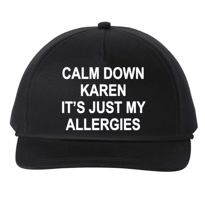 Calm Down Karen It's Just My Allergies Sarcasm Funny Meme Gift Snapback Five-Panel Rope Hat