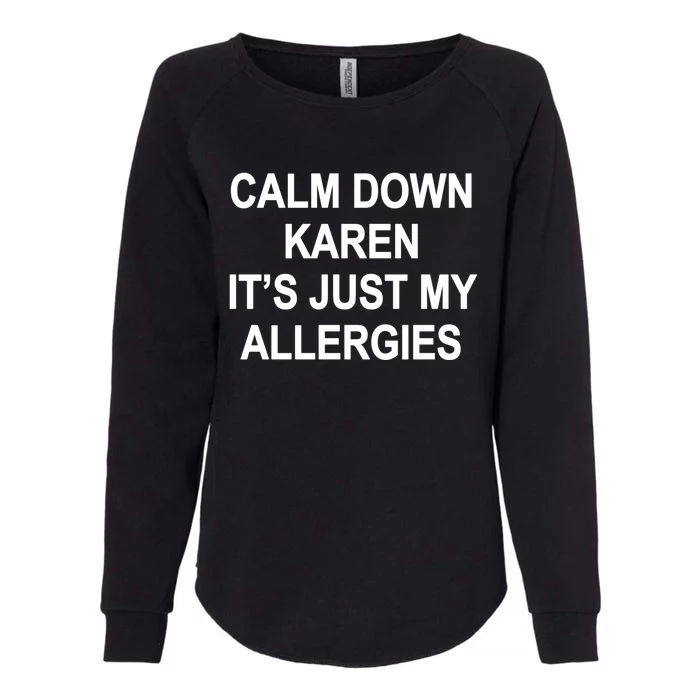 Calm Down Karen It's Just My Allergies Sarcasm Funny Meme Gift Womens California Wash Sweatshirt