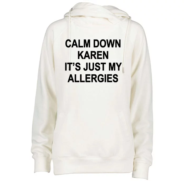 Calm Down Karen It's Just My Allergies Sarcasm Funny Meme Gift Womens Funnel Neck Pullover Hood