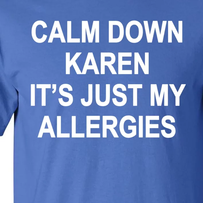 Calm Down Karen It's Just My Allergies Sarcasm Funny Meme Gift Tall T-Shirt