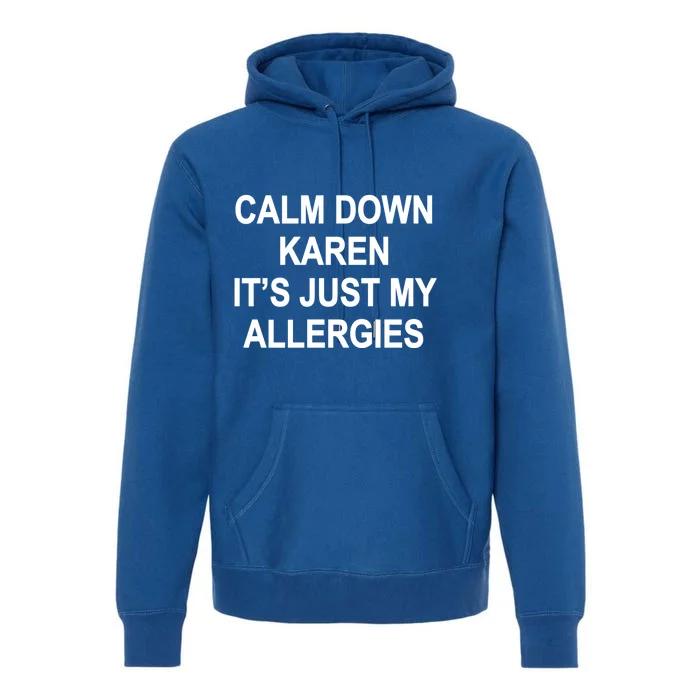 Calm Down Karen It's Just My Allergies Sarcasm Funny Meme Gift Premium Hoodie