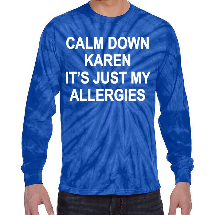 Calm Down Karen It's Just My Allergies Sarcasm Funny Meme Gift Tie-Dye Long Sleeve Shirt