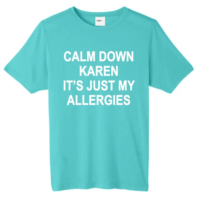 Calm Down Karen It's Just My Allergies Sarcasm Funny Meme Gift ChromaSoft Performance T-Shirt