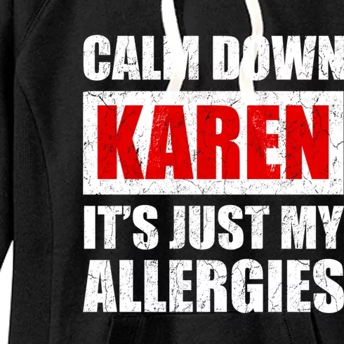 Calm Down Karen It's Just My Allergies Sarcasm Funny Meme Meaningful Gift Women's Fleece Hoodie