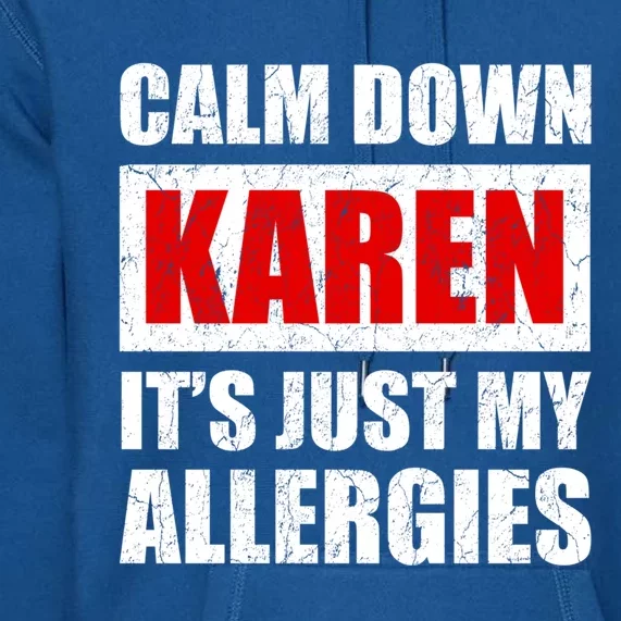 Calm Down Karen It's Just My Allergies Sarcasm Funny Meme Meaningful Gift Premium Hoodie