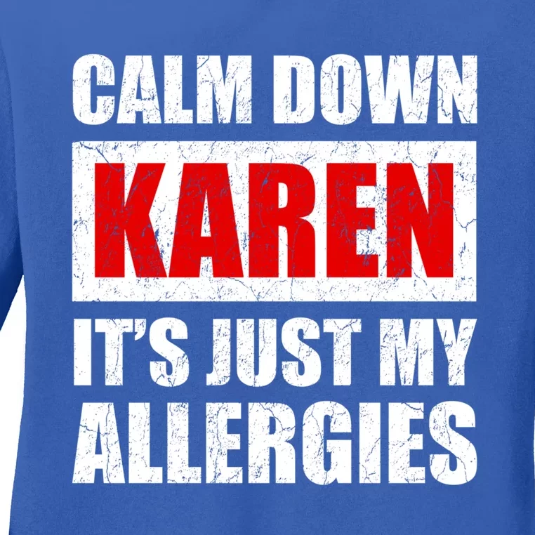 Calm Down Karen It's Just My Allergies Sarcasm Funny Meme Meaningful Gift Ladies Long Sleeve Shirt