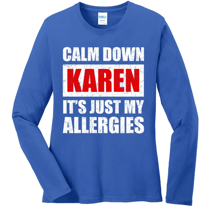 Calm Down Karen It's Just My Allergies Sarcasm Funny Meme Meaningful Gift Ladies Long Sleeve Shirt