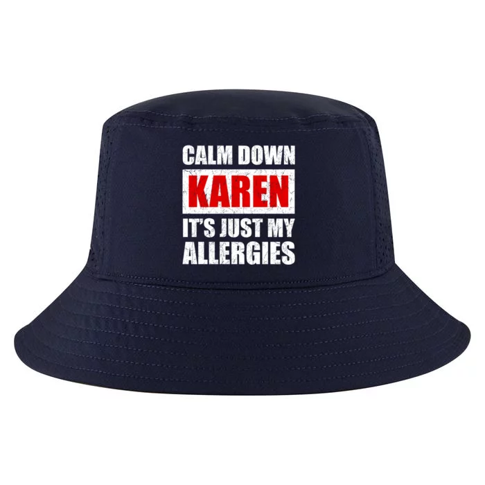 Calm Down Karen It's Just My Allergies Sarcasm Funny Meme Meaningful Gift Cool Comfort Performance Bucket Hat