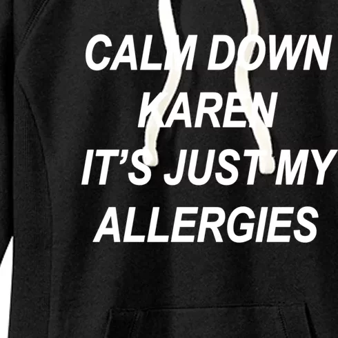 Calm Down Karen It's Just My Allergies Sarcasm Funny Meme Gift Women's Fleece Hoodie