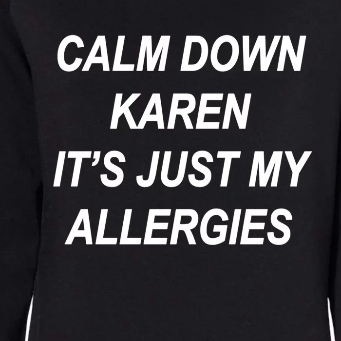 Calm Down Karen It's Just My Allergies Sarcasm Funny Meme Gift Womens California Wash Sweatshirt