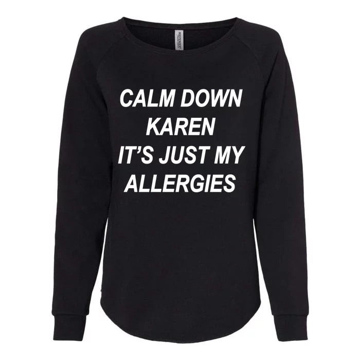 Calm Down Karen It's Just My Allergies Sarcasm Funny Meme Gift Womens California Wash Sweatshirt