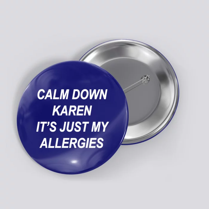 Calm Down Karen It's Just My Allergies Sarcasm Funny Meme Gift Button