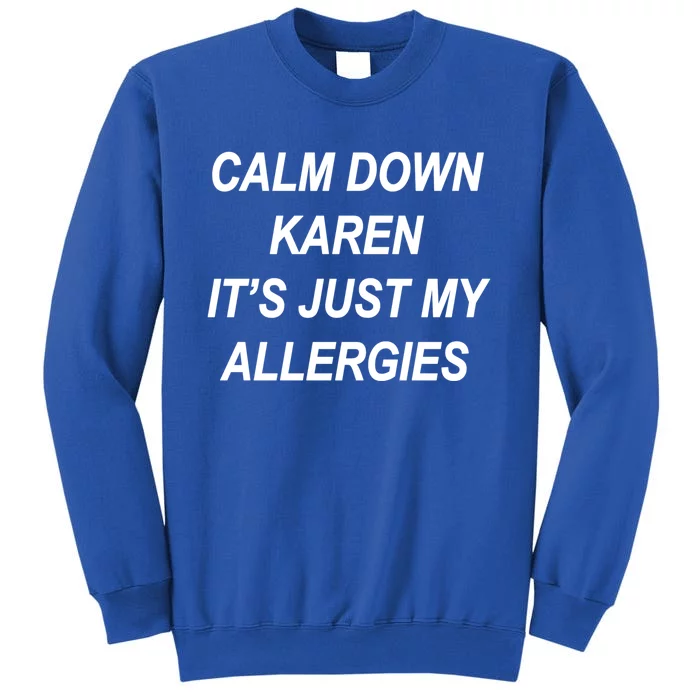 Calm Down Karen It's Just My Allergies Sarcasm Funny Meme Gift Tall Sweatshirt