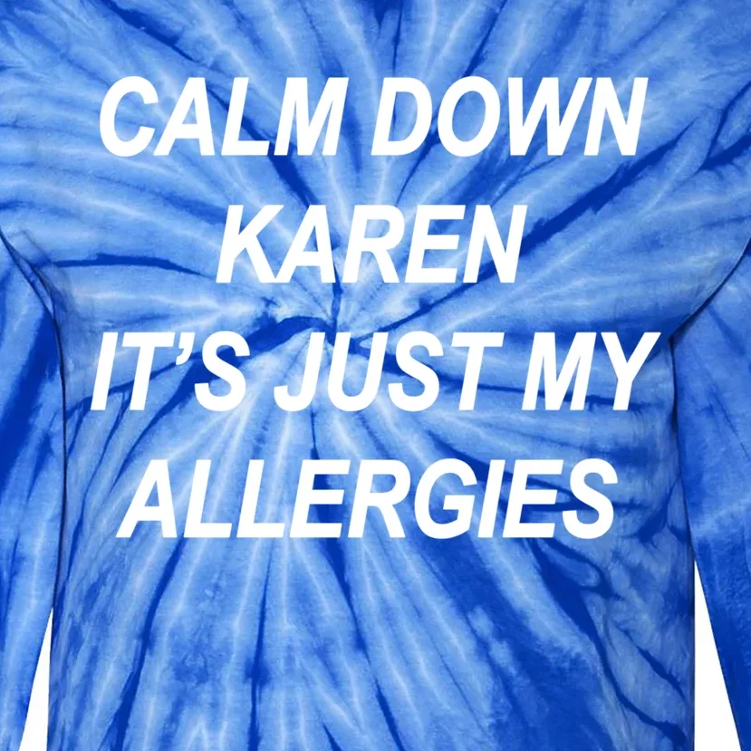 Calm Down Karen It's Just My Allergies Sarcasm Funny Meme Gift Tie-Dye Long Sleeve Shirt