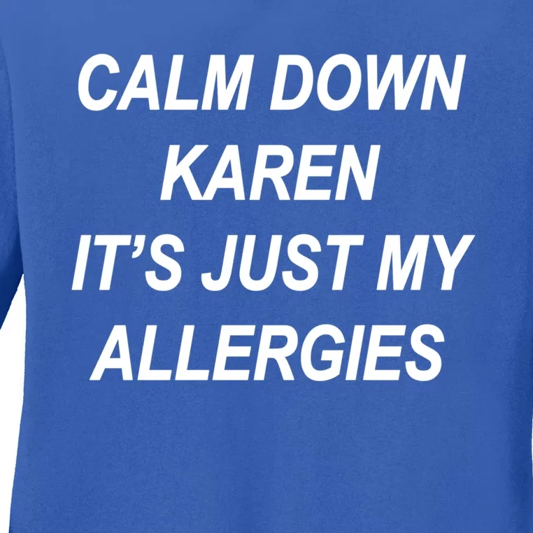 Calm Down Karen It's Just My Allergies Sarcasm Funny Meme Gift Ladies Long Sleeve Shirt