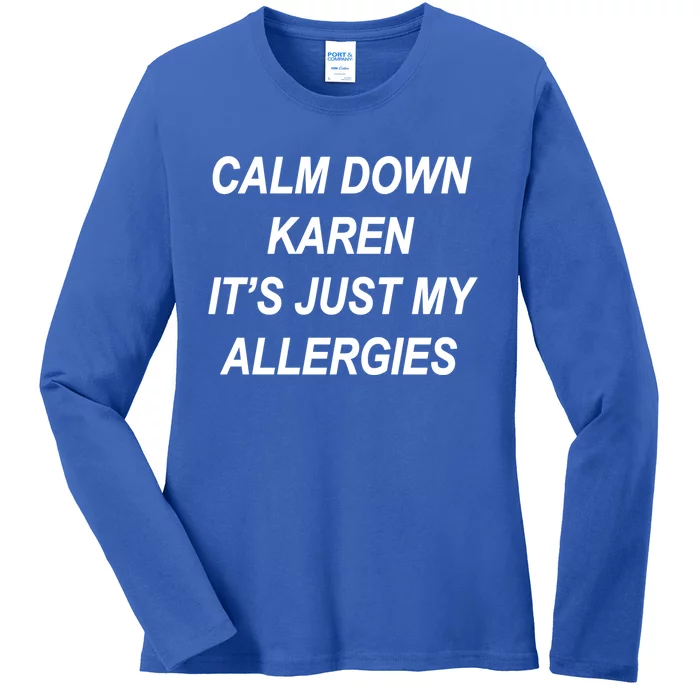 Calm Down Karen It's Just My Allergies Sarcasm Funny Meme Gift Ladies Long Sleeve Shirt