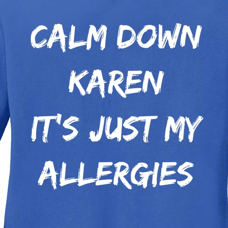 Calm Down Karen Meme It's Just My Allergies Funny Meaningful Gift Ladies Long Sleeve Shirt