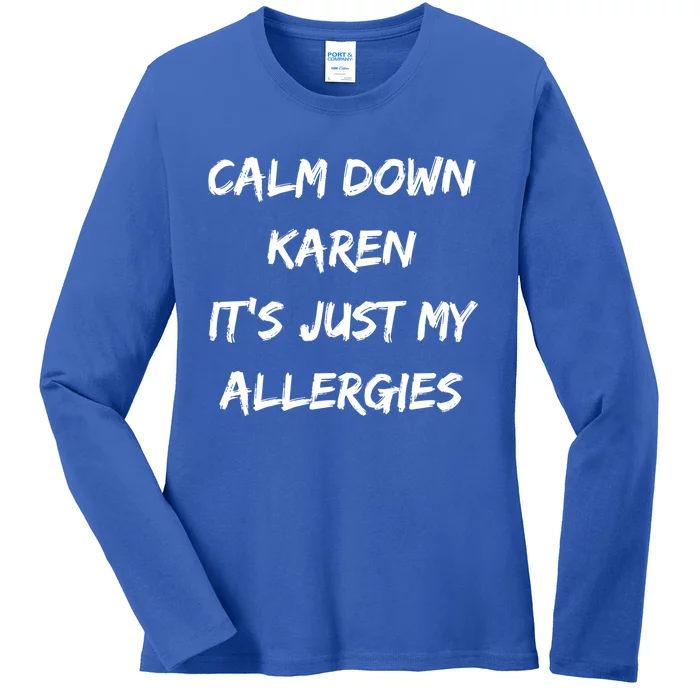 Calm Down Karen Meme It's Just My Allergies Funny Meaningful Gift Ladies Long Sleeve Shirt