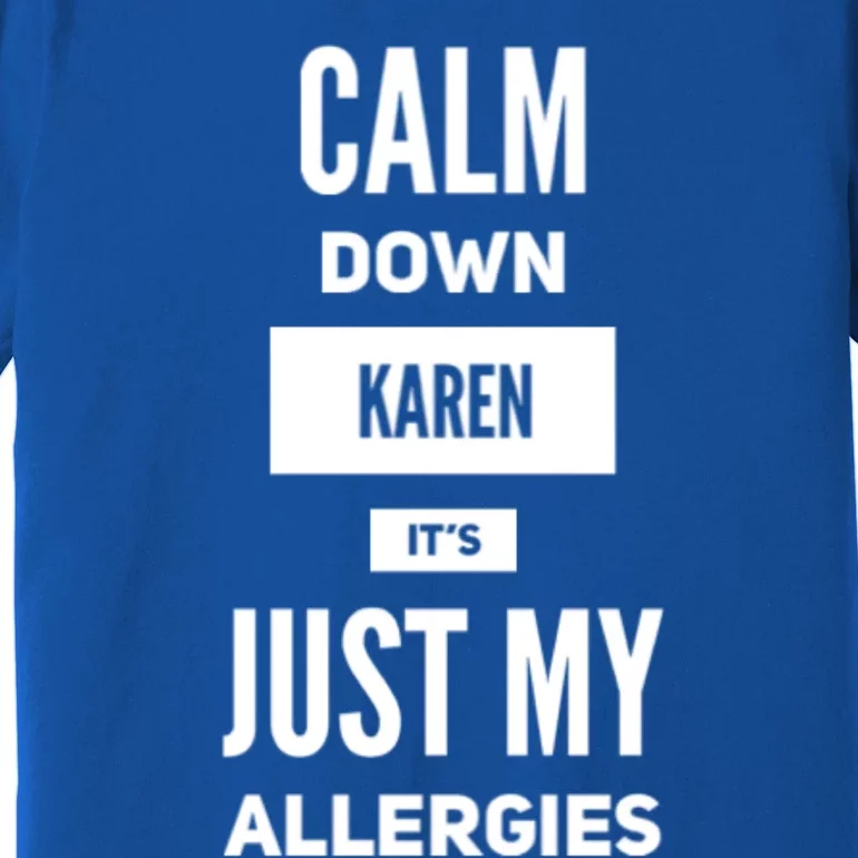 Calm Down Karen Meme It's Just My Allergies Funny Funny Gift Premium T-Shirt