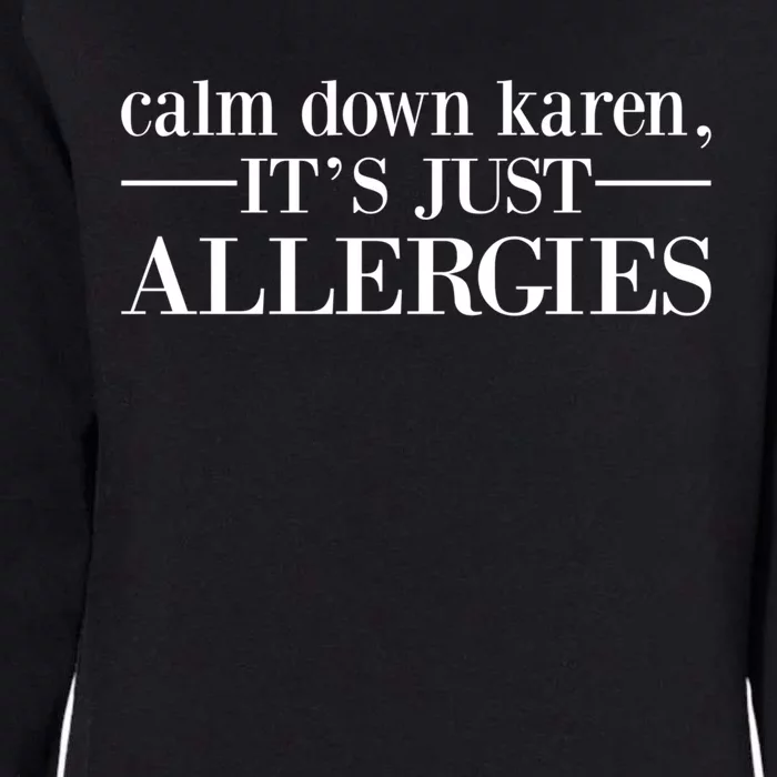 Calm Down Karen It's Just Allergies Cool Gift Womens California Wash Sweatshirt