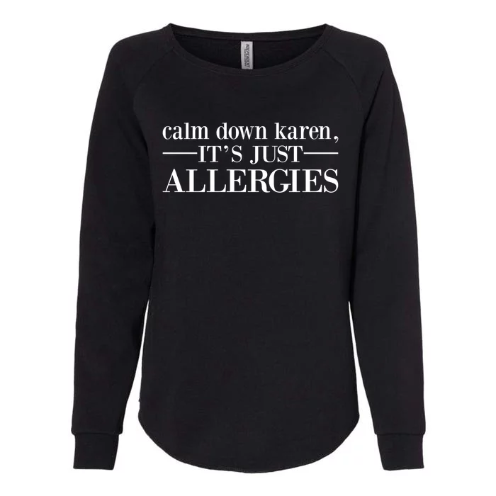 Calm Down Karen It's Just Allergies Cool Gift Womens California Wash Sweatshirt