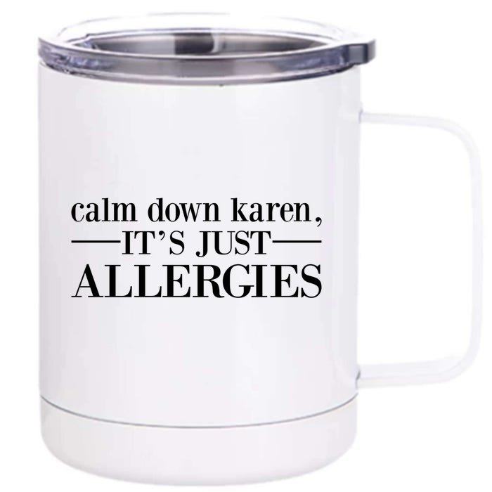 Calm Down Karen It's Just Allergies Cool Gift Front & Back 12oz Stainless Steel Tumbler Cup