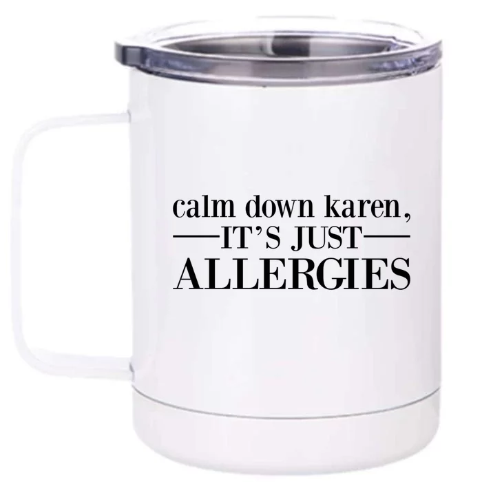 Calm Down Karen It's Just Allergies Cool Gift Front & Back 12oz Stainless Steel Tumbler Cup