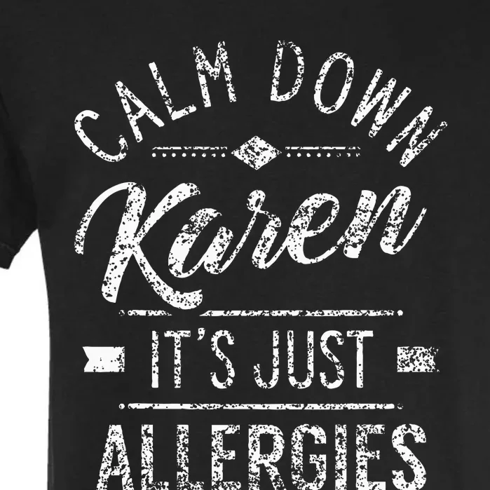 Calm Down Karen ItS Just Allergies Allergy Garment-Dyed Heavyweight T-Shirt