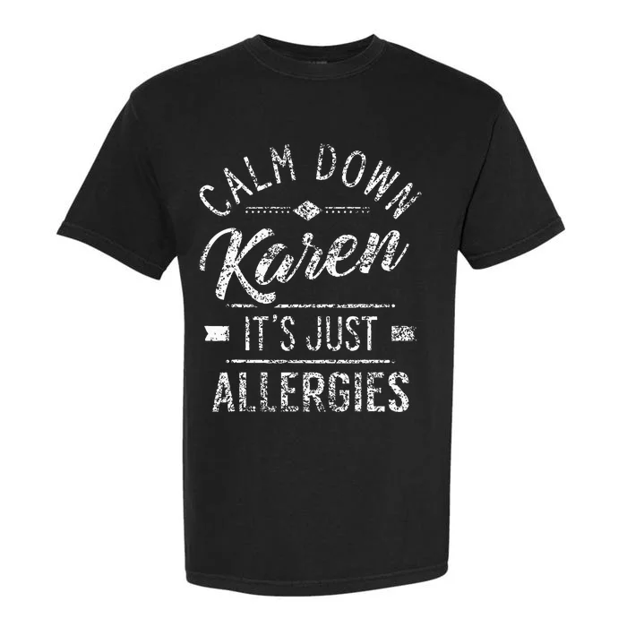 Calm Down Karen ItS Just Allergies Allergy Garment-Dyed Heavyweight T-Shirt