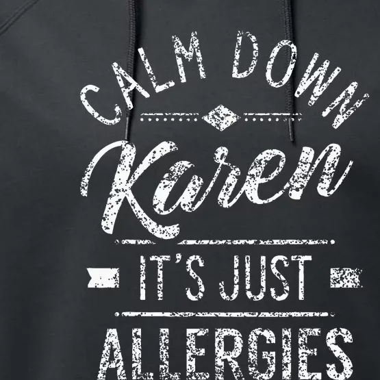 Calm Down Karen ItS Just Allergies Allergy Performance Fleece Hoodie