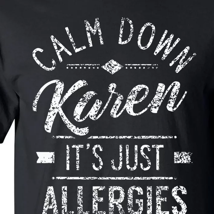 Calm Down Karen ItS Just Allergies Allergy Tall T-Shirt