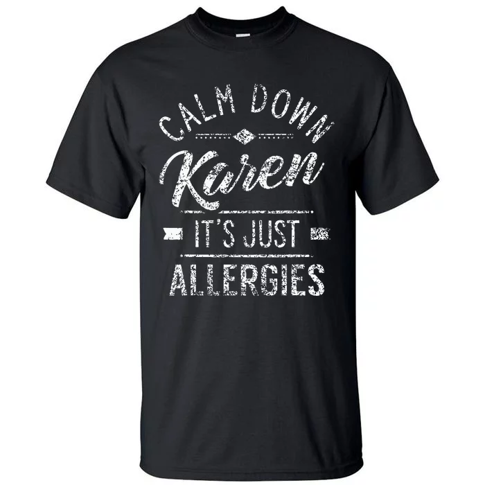 Calm Down Karen ItS Just Allergies Allergy Tall T-Shirt