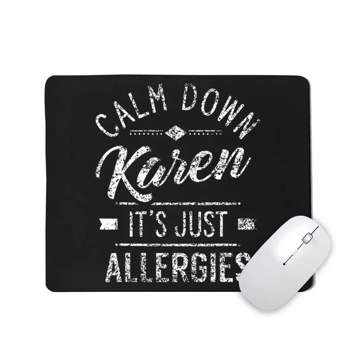 Calm Down Karen ItS Just Allergies Allergy Mousepad