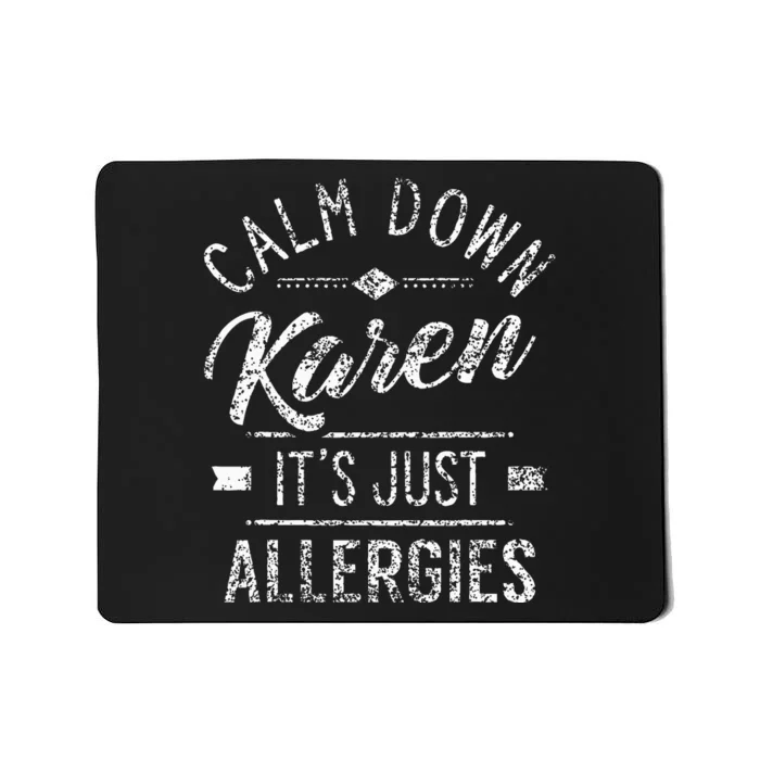 Calm Down Karen ItS Just Allergies Allergy Mousepad