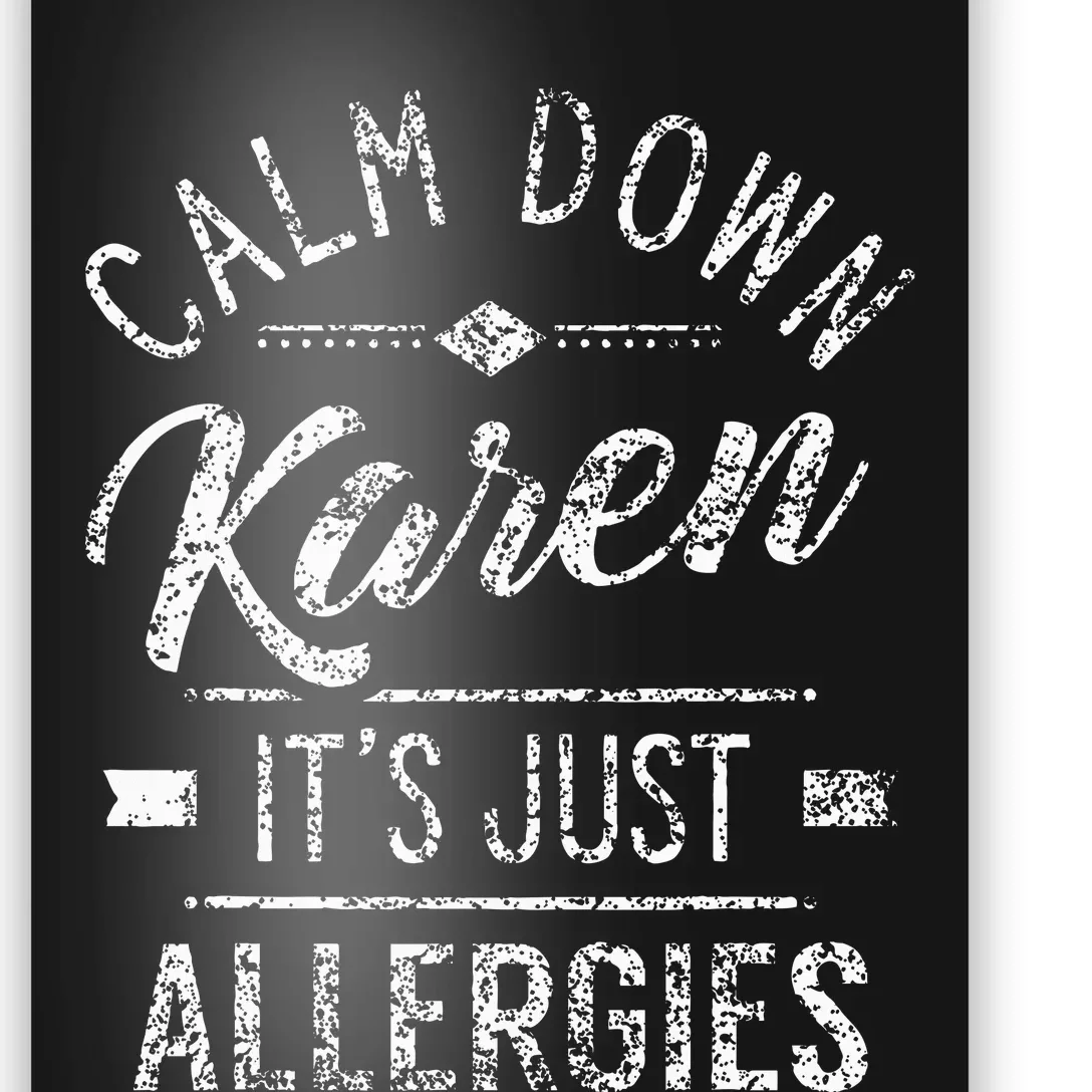 Calm Down Karen ItS Just Allergies Allergy Poster