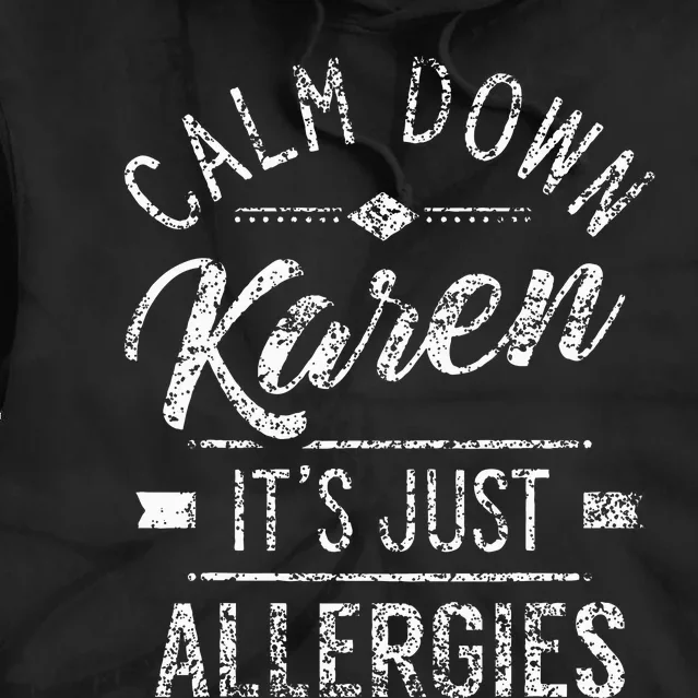 Calm Down Karen ItS Just Allergies Allergy Tie Dye Hoodie