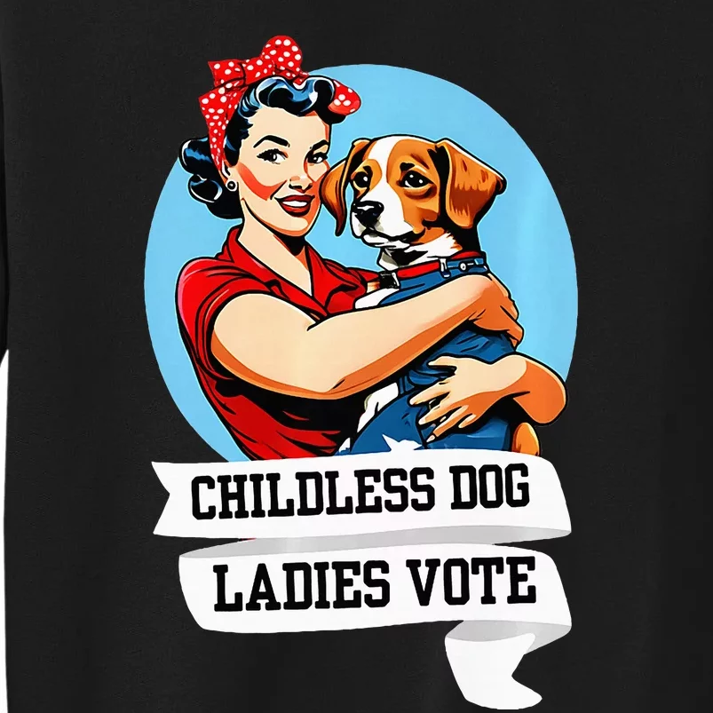 Childless Dog Ladies Vote Kamala Liberal Feminist Dog Lady Tall Sweatshirt