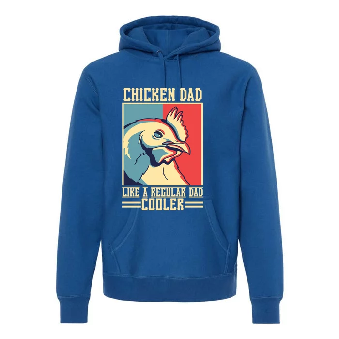 Chicken Dad Like A Regular Dad Cooler Great Gift Premium Hoodie