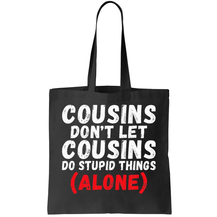 Cousins dont let Cousins do stupid Things alone Cousin Tote Bag