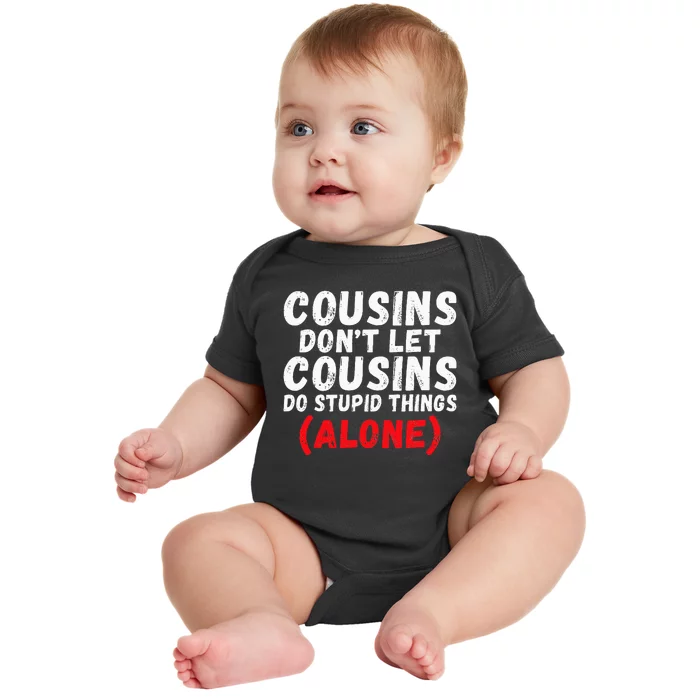 Cousins dont let Cousins do stupid Things alone Cousin Baby Bodysuit