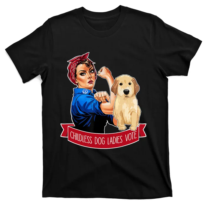 Childless Dog Ladies Vote Dog The Riveter Dog Owner Meme T-Shirt