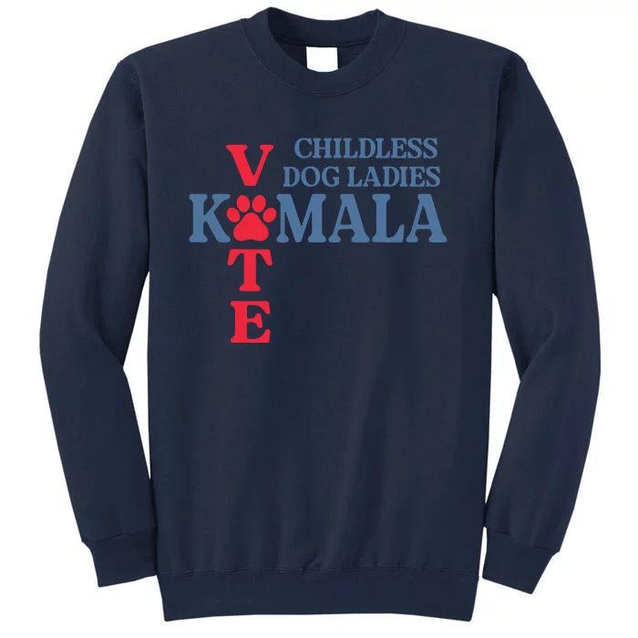 Childless Dog Ladies Vote For Kamala Harris 2024 Dog Lady Tall Sweatshirt