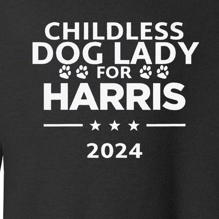 Childless Dog Lady For Harris 2024 Toddler Sweatshirt