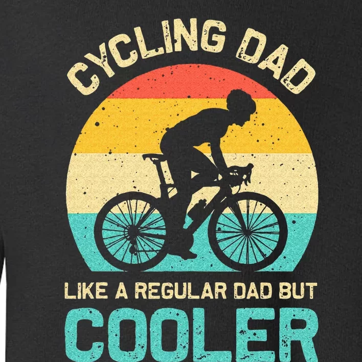 Cycling Dad Like A Regular Dad But Cooler Funny Cyclist Gift Toddler Sweatshirt