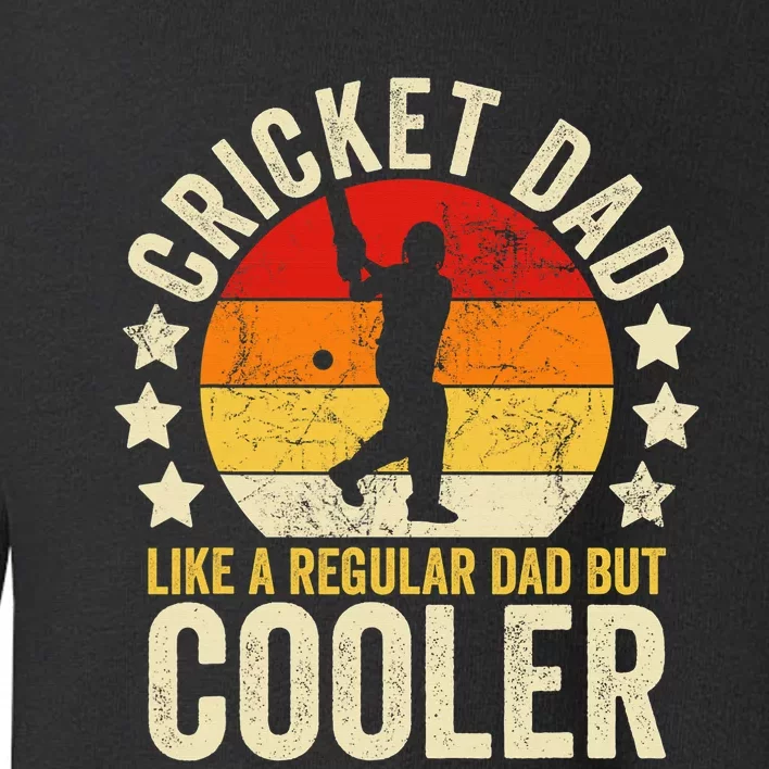 Cricket Dad Like A Normal Dad Just Cooler Cricket Player Toddler Sweatshirt