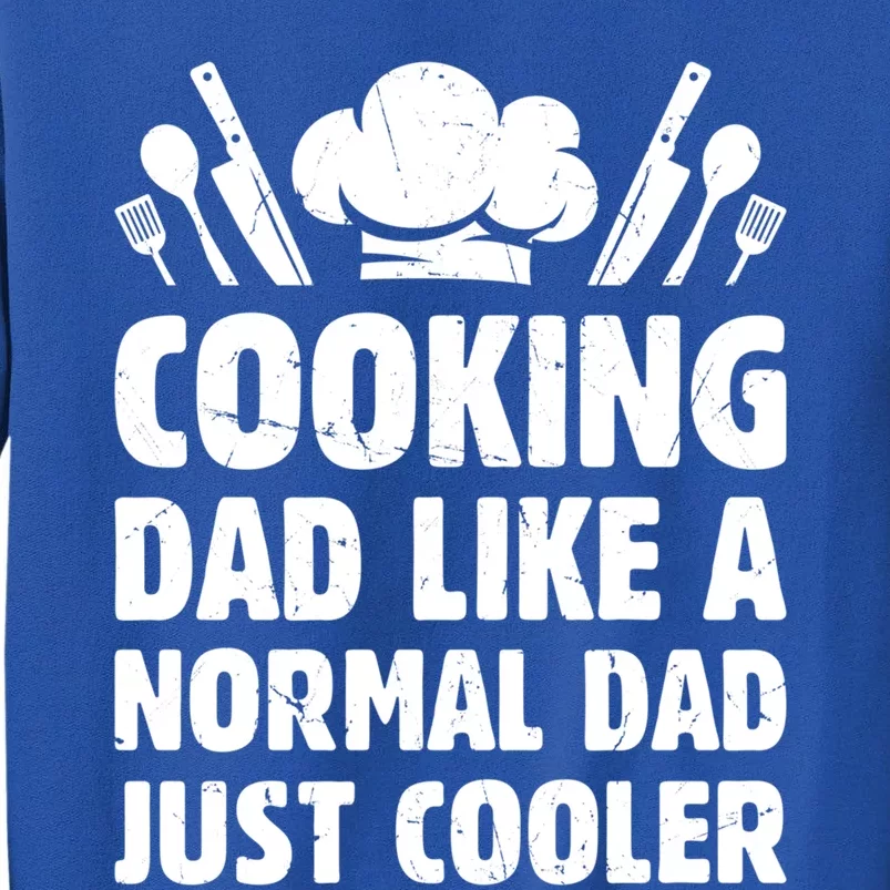 Cooking Dad Like A Normal Dad Just Cooler Cooking Chef Daddy Gift Tall Sweatshirt