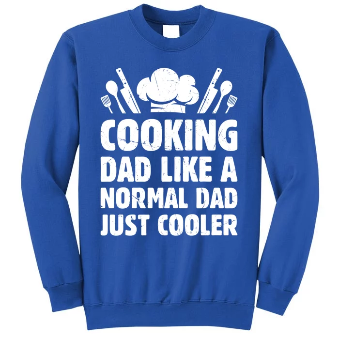 Cooking Dad Like A Normal Dad Just Cooler Cooking Chef Daddy Gift Tall Sweatshirt