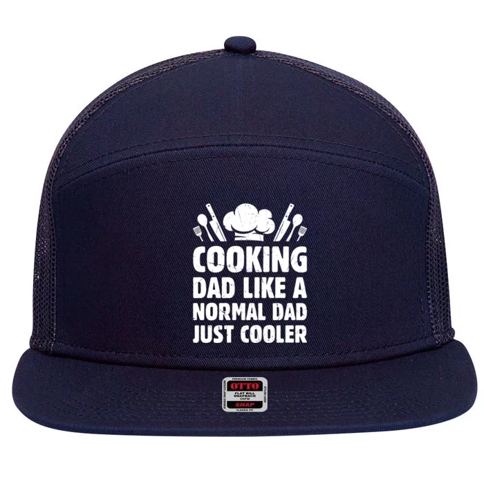 Cooking Dad Like A Normal Dad Just Cooler Cooking Chef Daddy Gift 7 Panel Mesh Trucker Snapback Hat