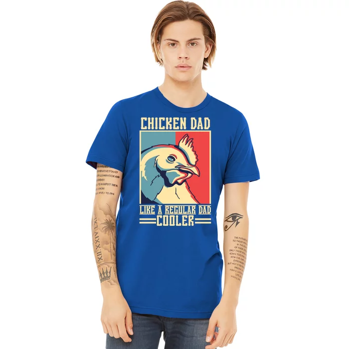 Chicken Dad Like A Regular Dad Cooler Gift Premium T-Shirt