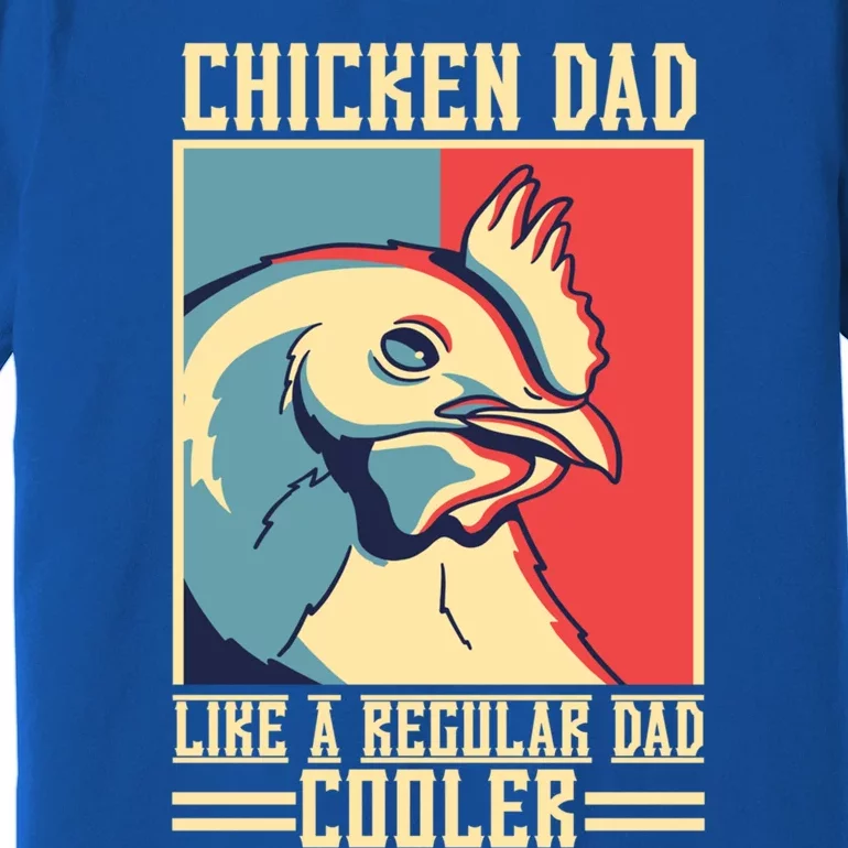 Chicken Dad Like A Regular Dad Cooler Gift Premium T-Shirt